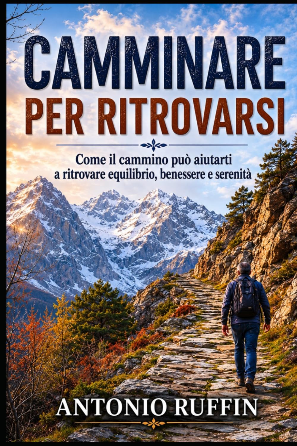CAMMINARE PER RITROVARSI: Come il cammino può aiutarti a ritrovare equilibrio, benessere e serenità