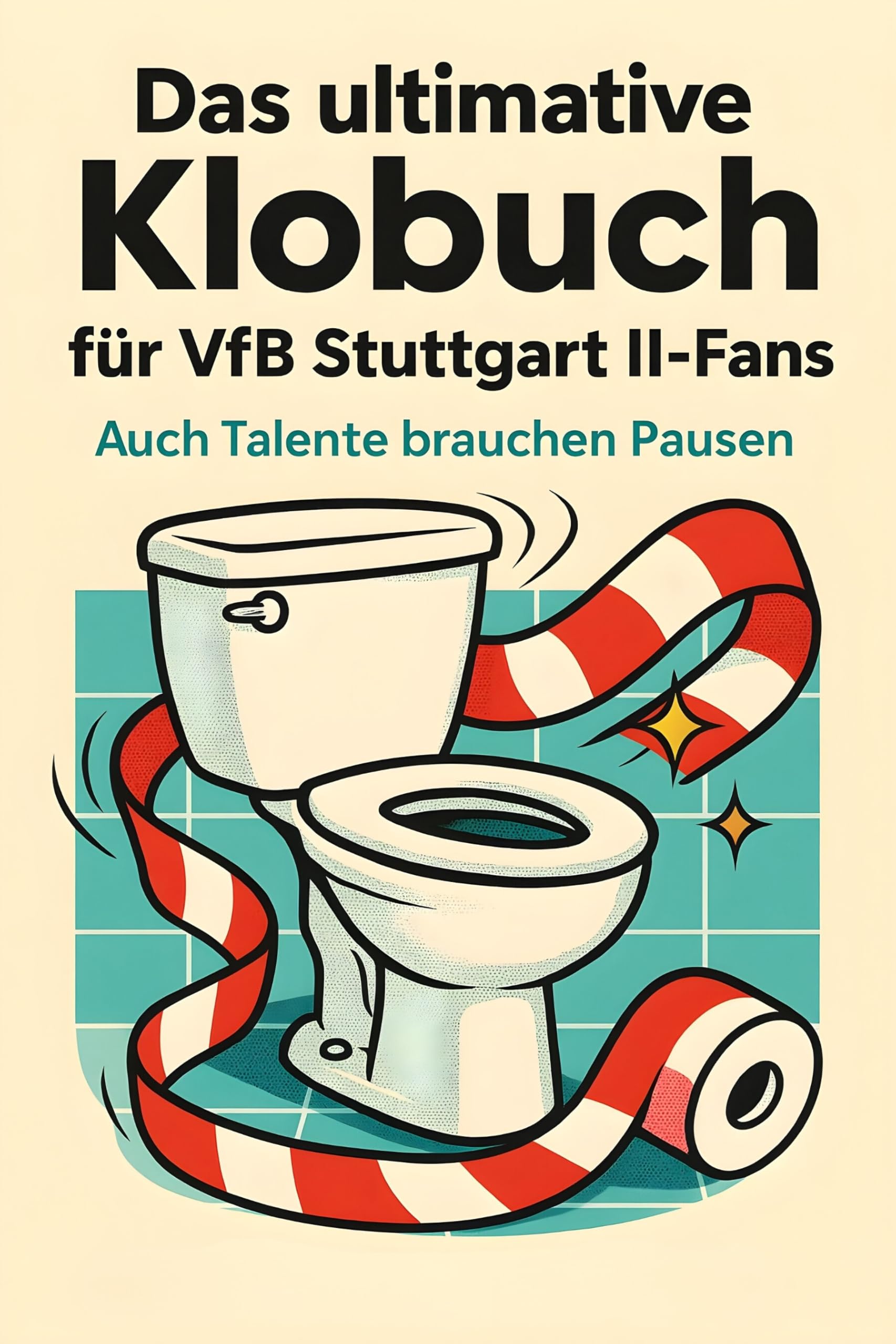 Das ultimative Klobuch für VfB Stuttgart II-Fans: Auch Talente brauchen Pausen. Lustiges Geschenk mit Lifehacks, Fun Facts und Geschichten