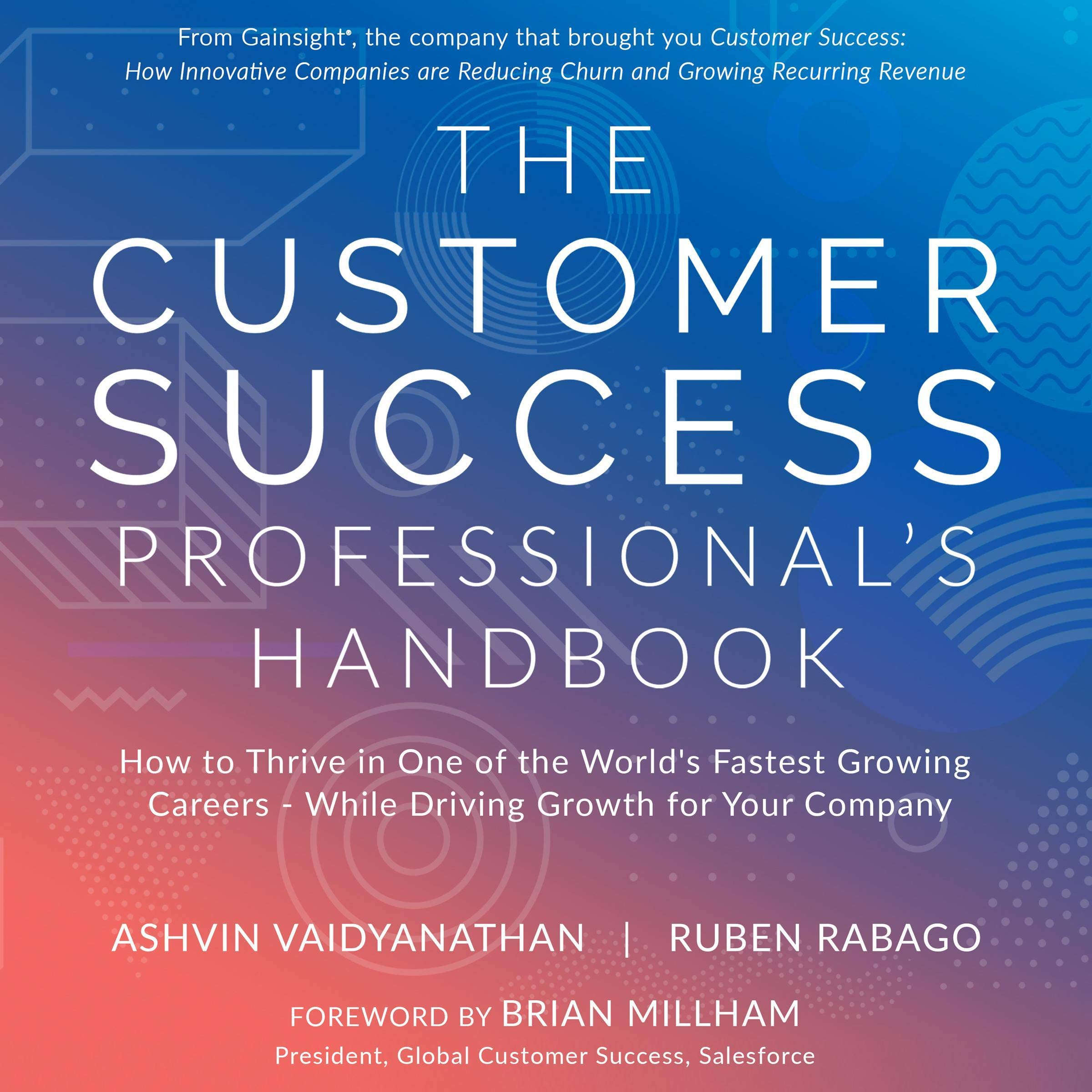 The Customer Success Professional's Handbook: How to Thrive in One of the World’s Fastest Growing Careers - While Driving Growth for Your Company
