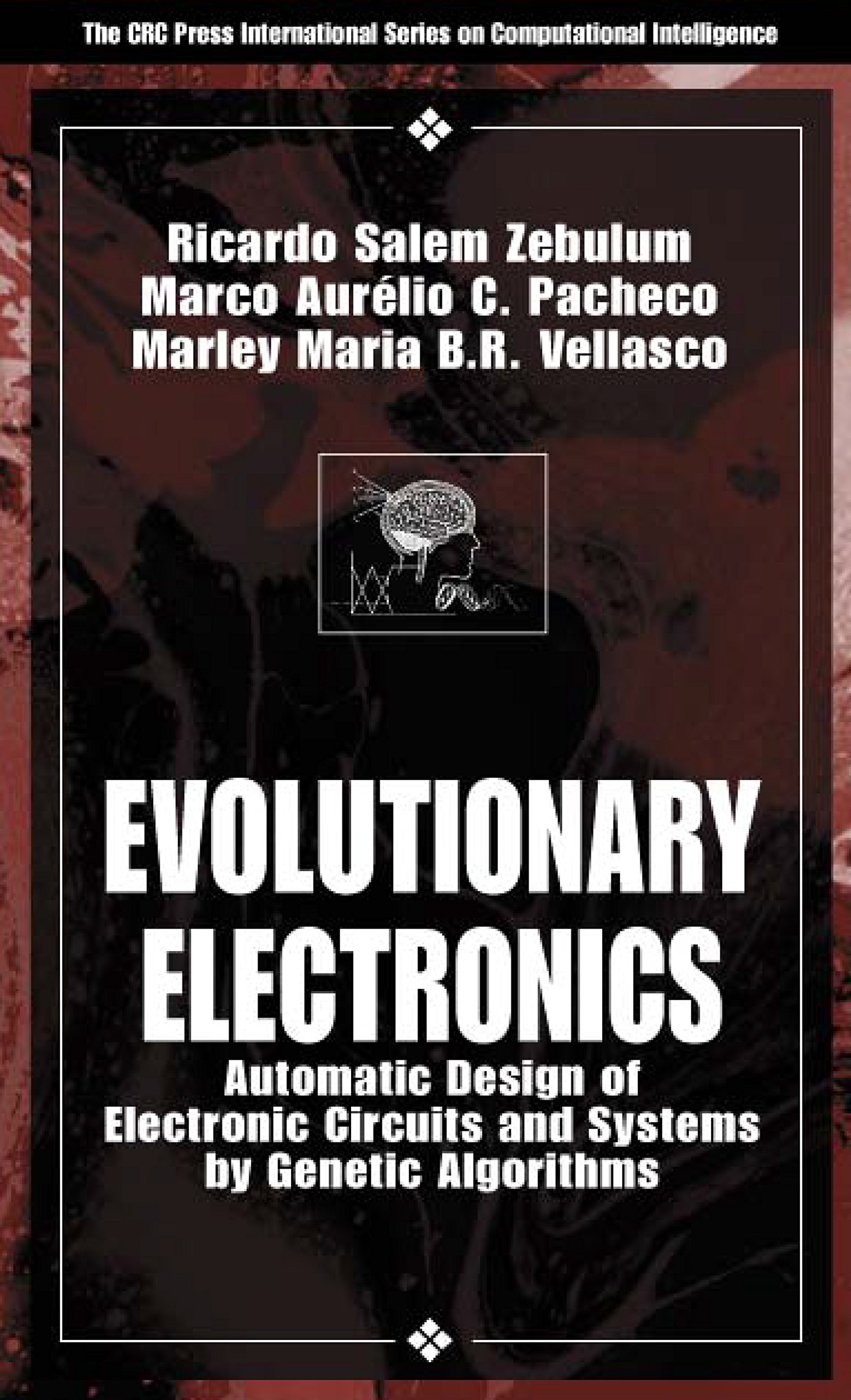 Evolutionary Electronics: Automatic Design of Electronic Circuits and Systems by Genetic Algorithms (International Series on Computational Intelligence)