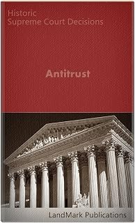 Antitrust: Historic Supreme Court Decisions (LandMark Case Law)
