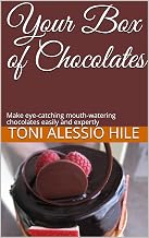 Your Box of Chocolates: Make eye-catching mouth-watering chocolates easily and expertly