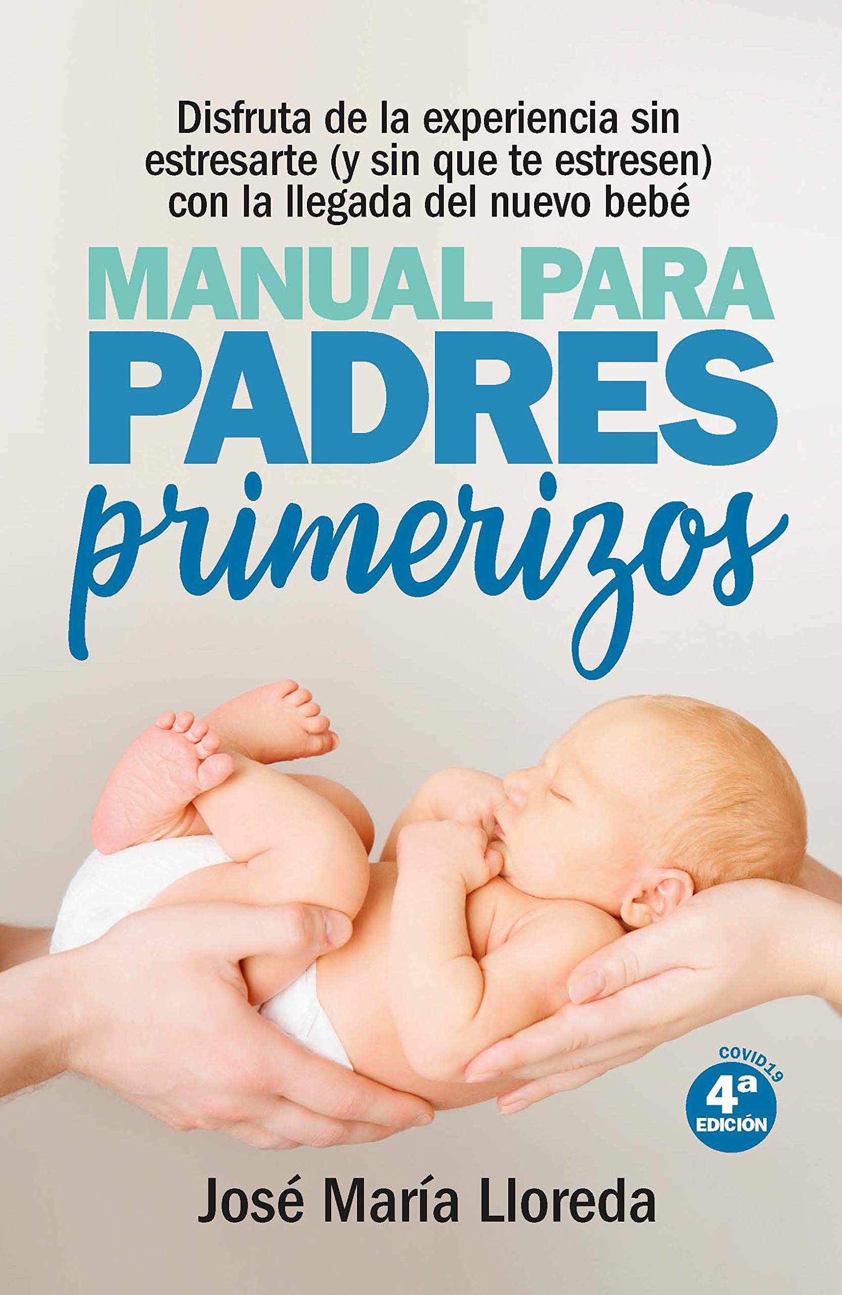 Manual Para Padres Primerizos: Todas las claves para vivir esta maravilllosa experiencia sin estresarte (y sin que te estresen) con la llegada del nuevo bebé (Salud y bienestar)