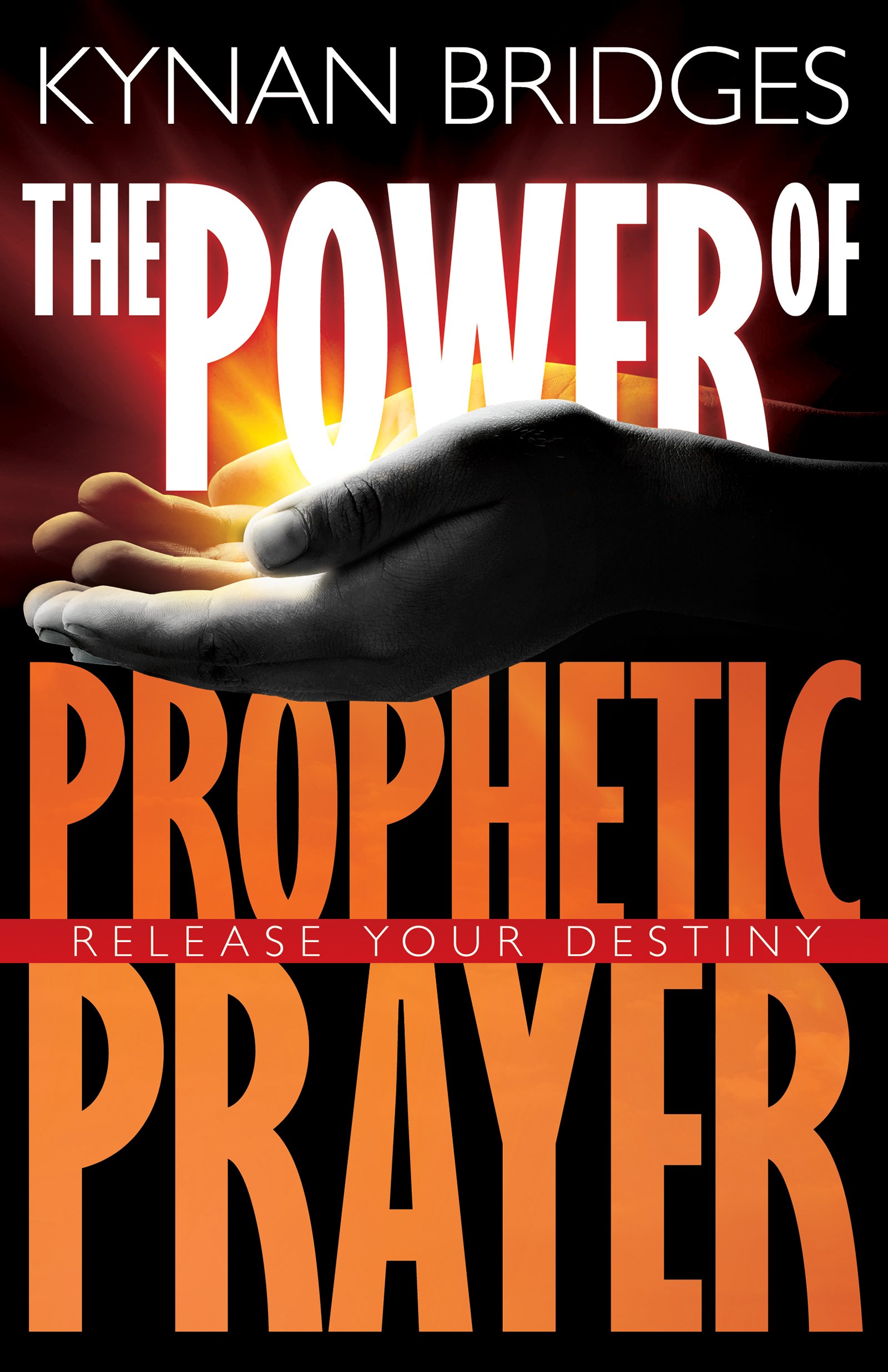 Power Of Prophetic Prayer, The: Release Your Destiny