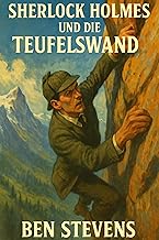 Sherlock Holmes und die Teufelswand (Die Fälle des Sherlock Holmes – von Ben Stevens)