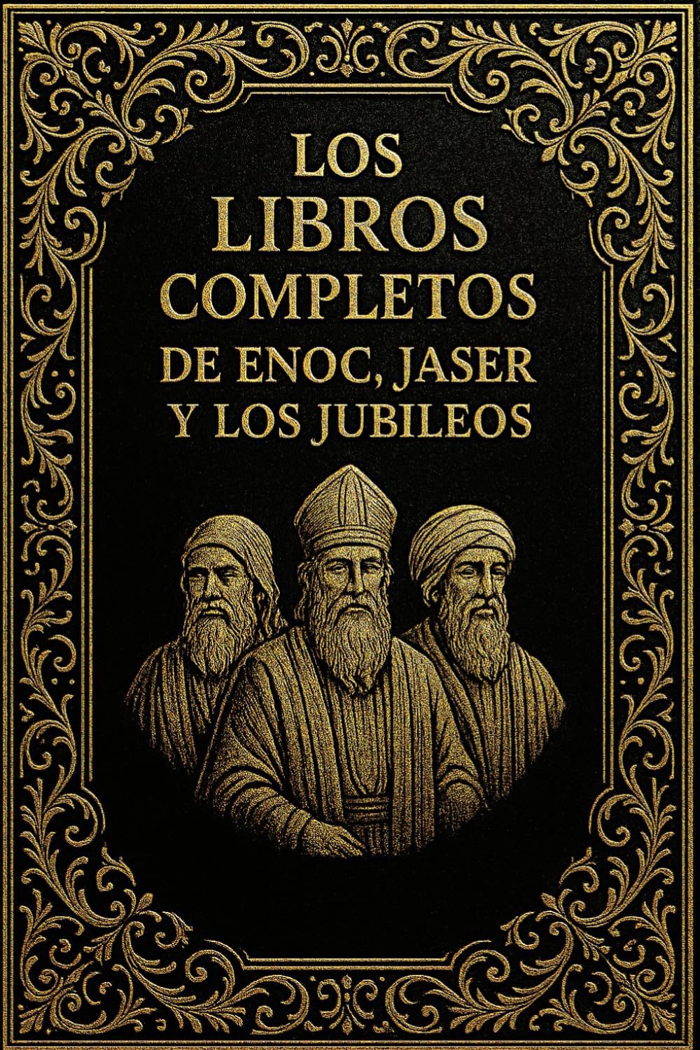 Los Libros Completos de Enoc, Jaser y los Jubileos En Espagnol : Las Antiguas Escrituras Extra-Bíblicas Restauradas en una Edición Definitiva con ... y Texto Depurado para el Lector Moderno
