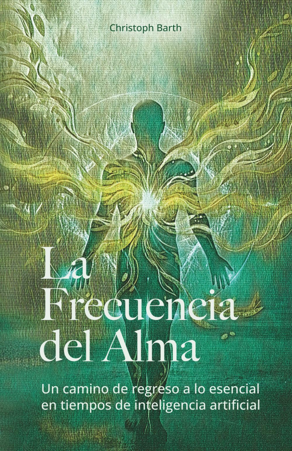 La Frecuencia del Alma: Un camino de regreso a lo esencial en tiempos de inteligencia artificial