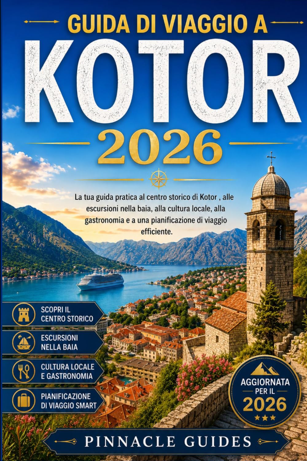 GUIDA DI VIAGGIO A KOTOR 2026: La tua guida pratica al centro storico di Kotor , alle escursioni nella baia, alla cultura locale, alla gastronomia e a una pianificazione di viaggio efficiente.