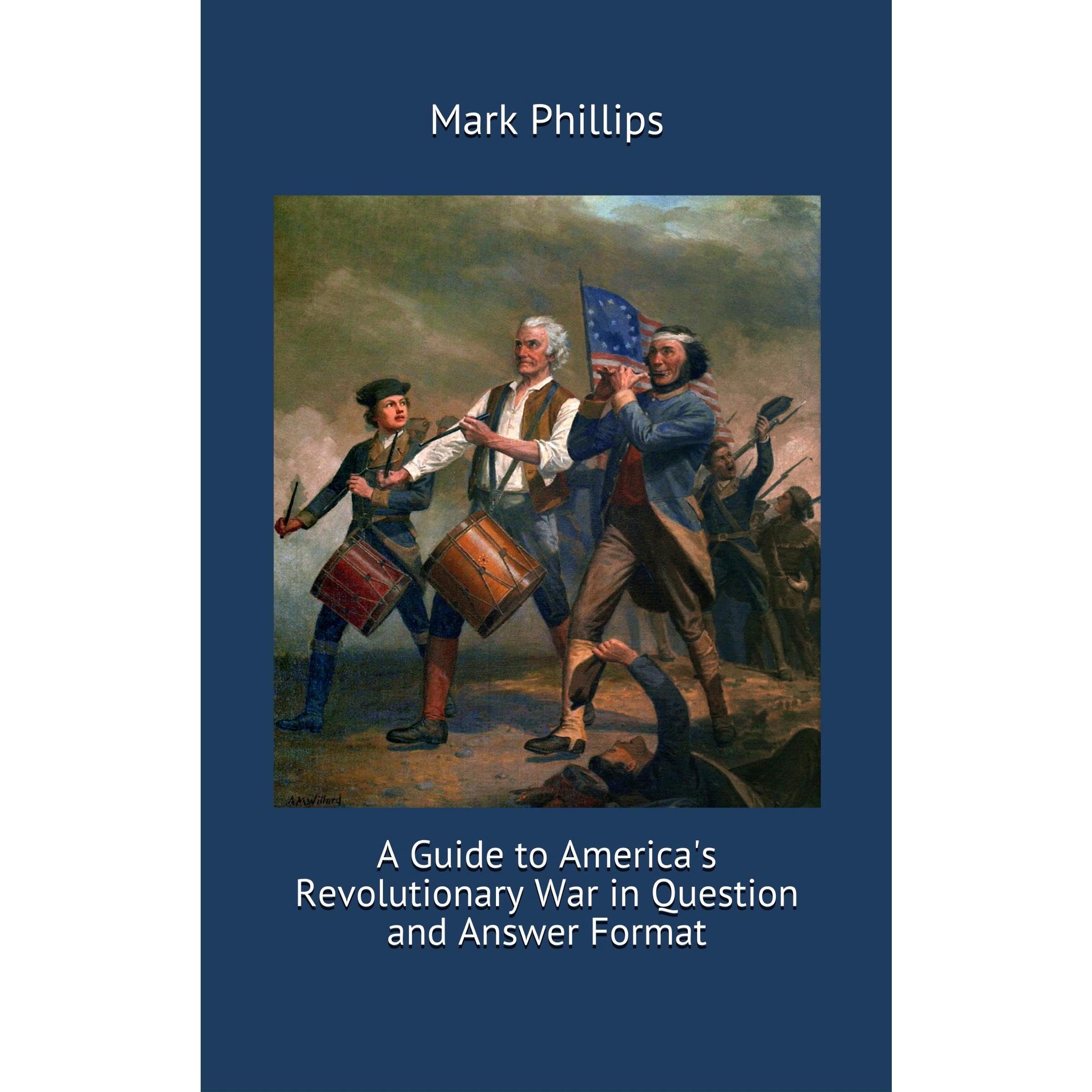A Guide to America's Revolutionary War in Question and Answer Format