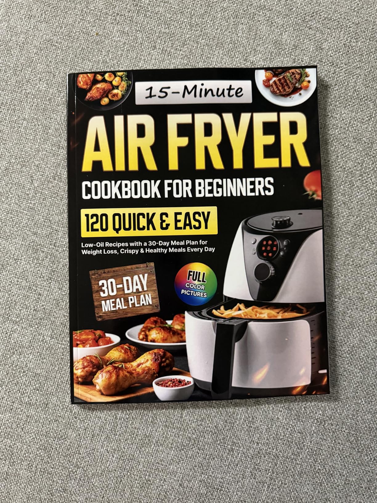 Air Fryer Cookbook for Beginners: 120 Quick & Easy 15-Minute Low-Oil Recipes with a 30-Day Meal Plan for Weight Loss, Crispy & Healthy Meals Every Day