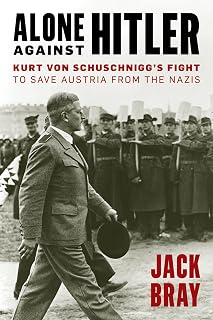 Alone against Hitler: Kurt von Schuschnigg's Fight to Save Austria from the Nazis