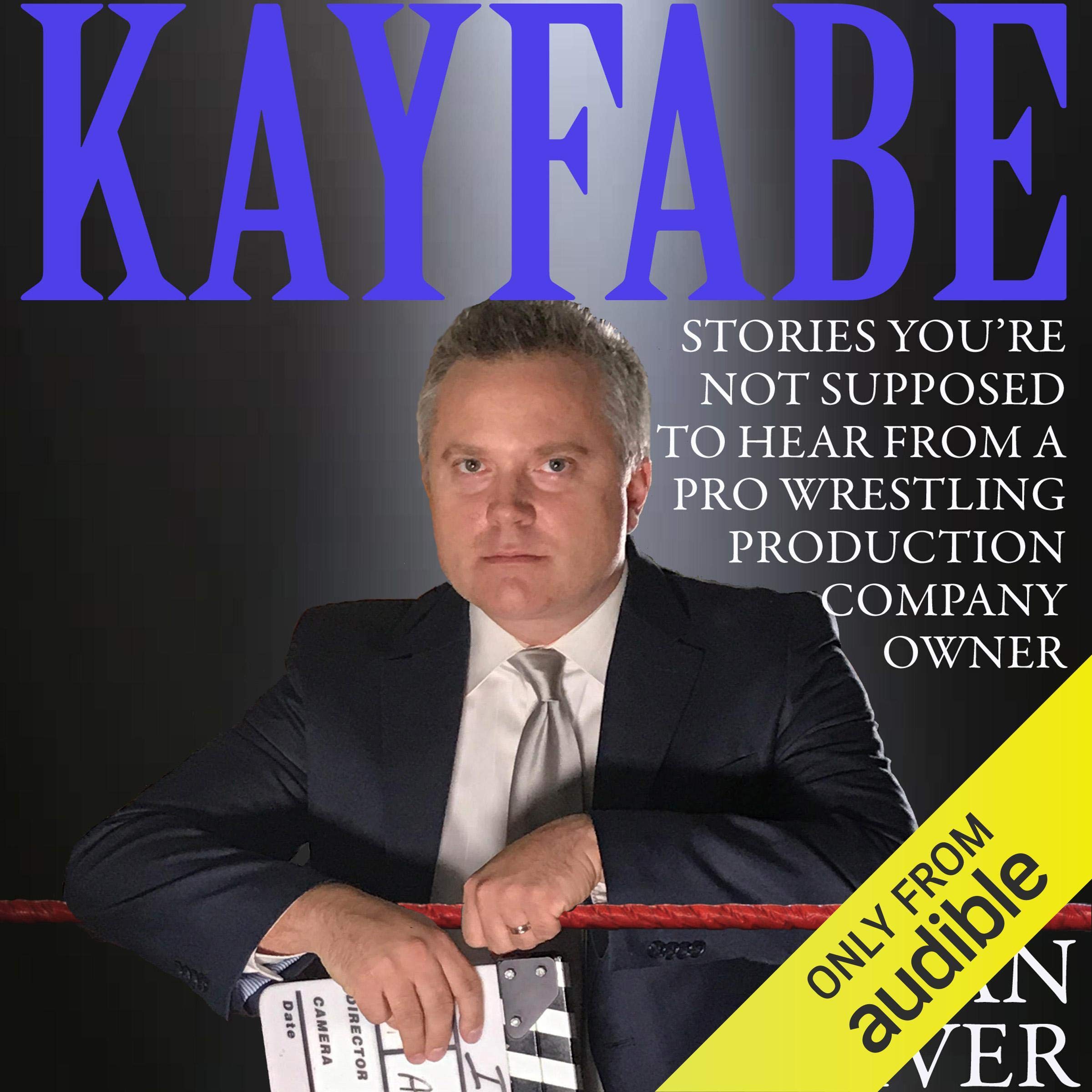 Cover art for Kayfabe: Stories You're Not Supposed to Hear from a Pro Wrestling Production Company Owner
