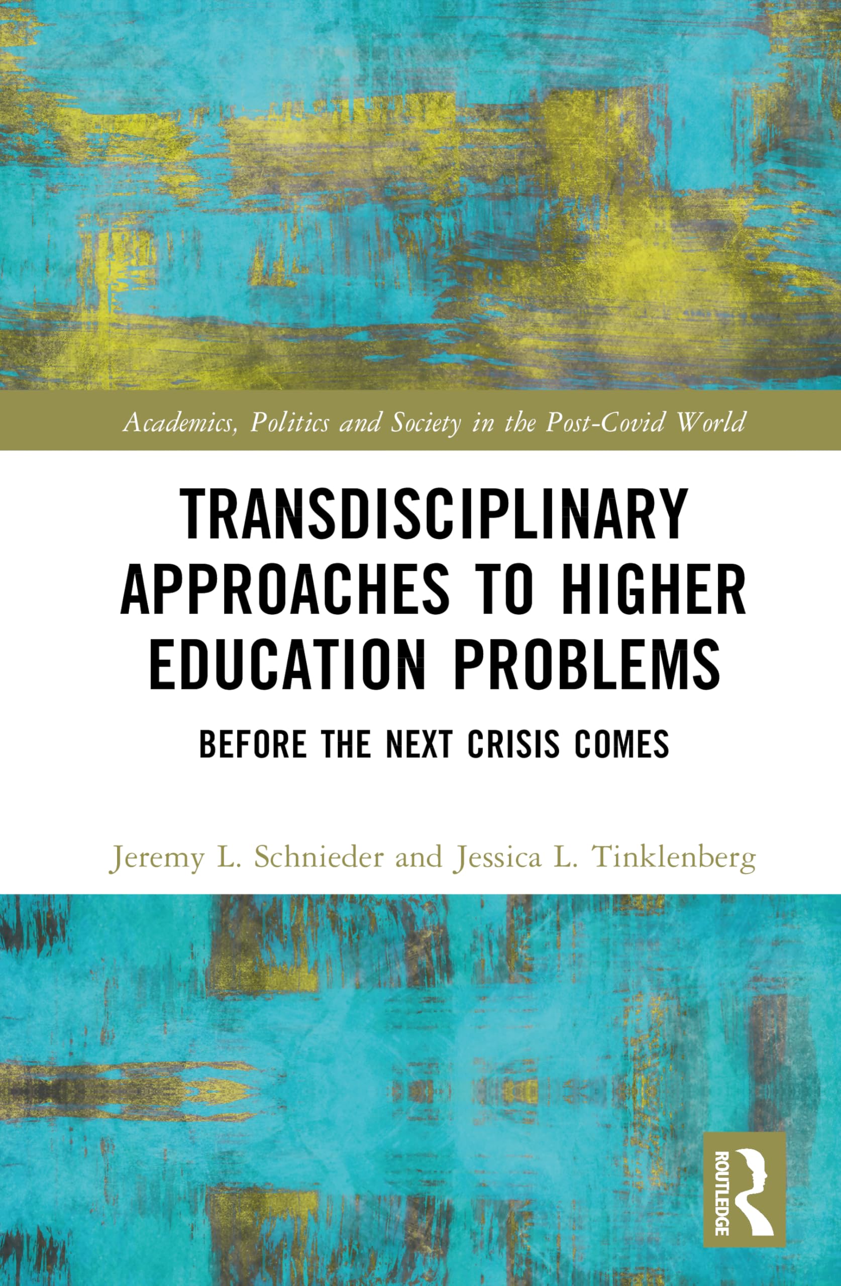 Transdisciplinary Approaches to Problems in Higher Education: Before the Next Crisis Comes (Academics, Politics and Society in the Post-Covid World)