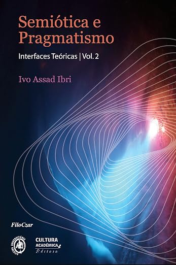 Semiótica e pragmatismo: interfaces teóricas: vol. 2