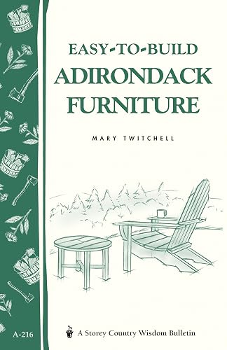 Easy-to-Build Adirondack Furniture: Storey's Country Wisdom Bulletin A-216 (Storey Country Wisdom Bulletin)