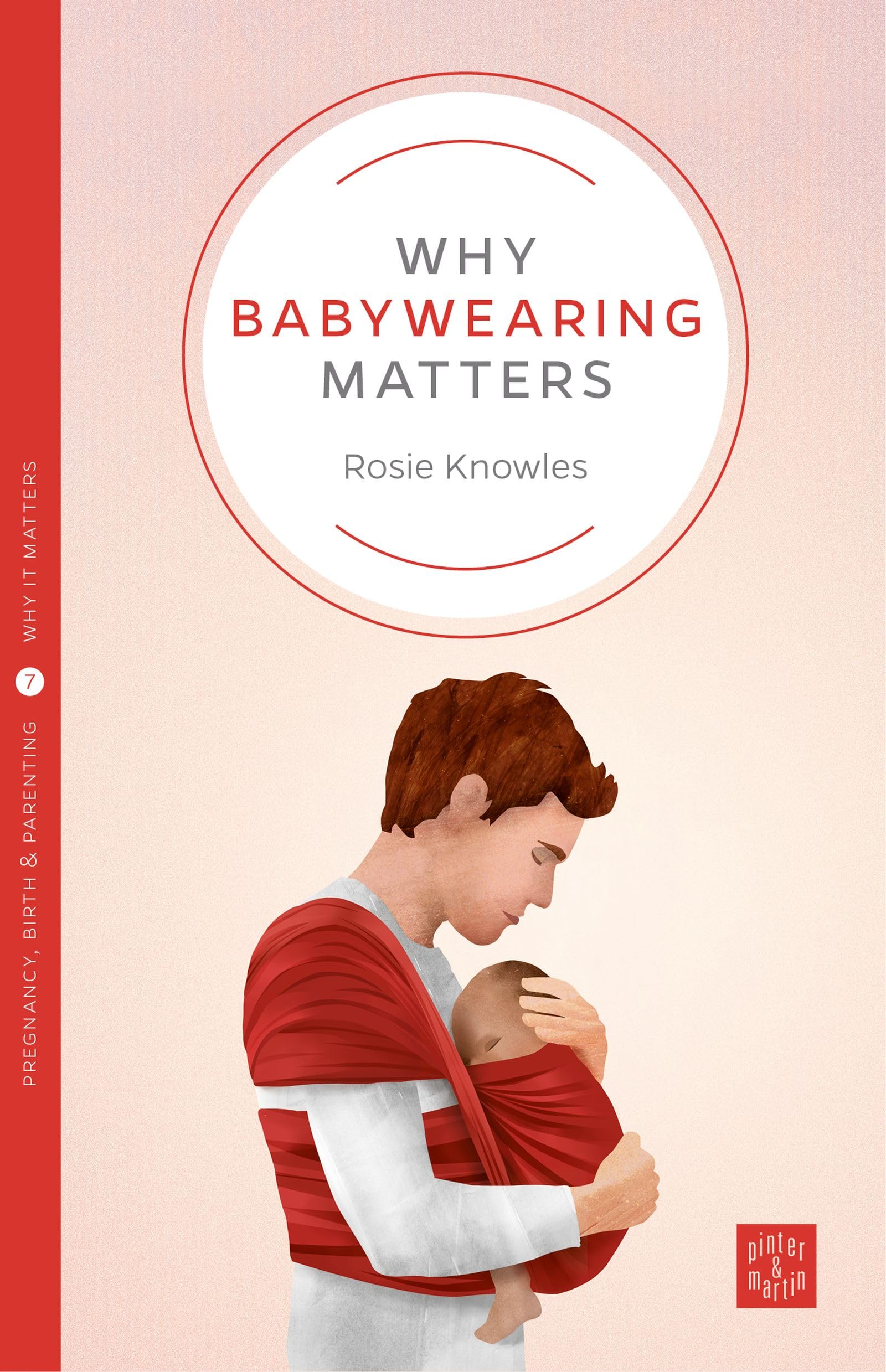 Why Babywearing Matters (Pinter & Martin Why it Matters: 5)
