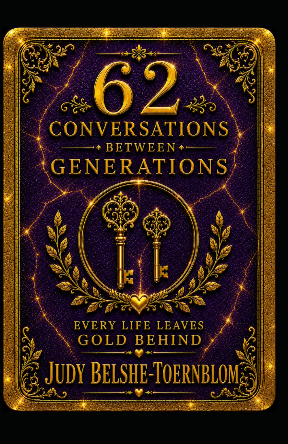 62 Conversations Between Generations: From the Series: Every Life Leaves Gold Behind