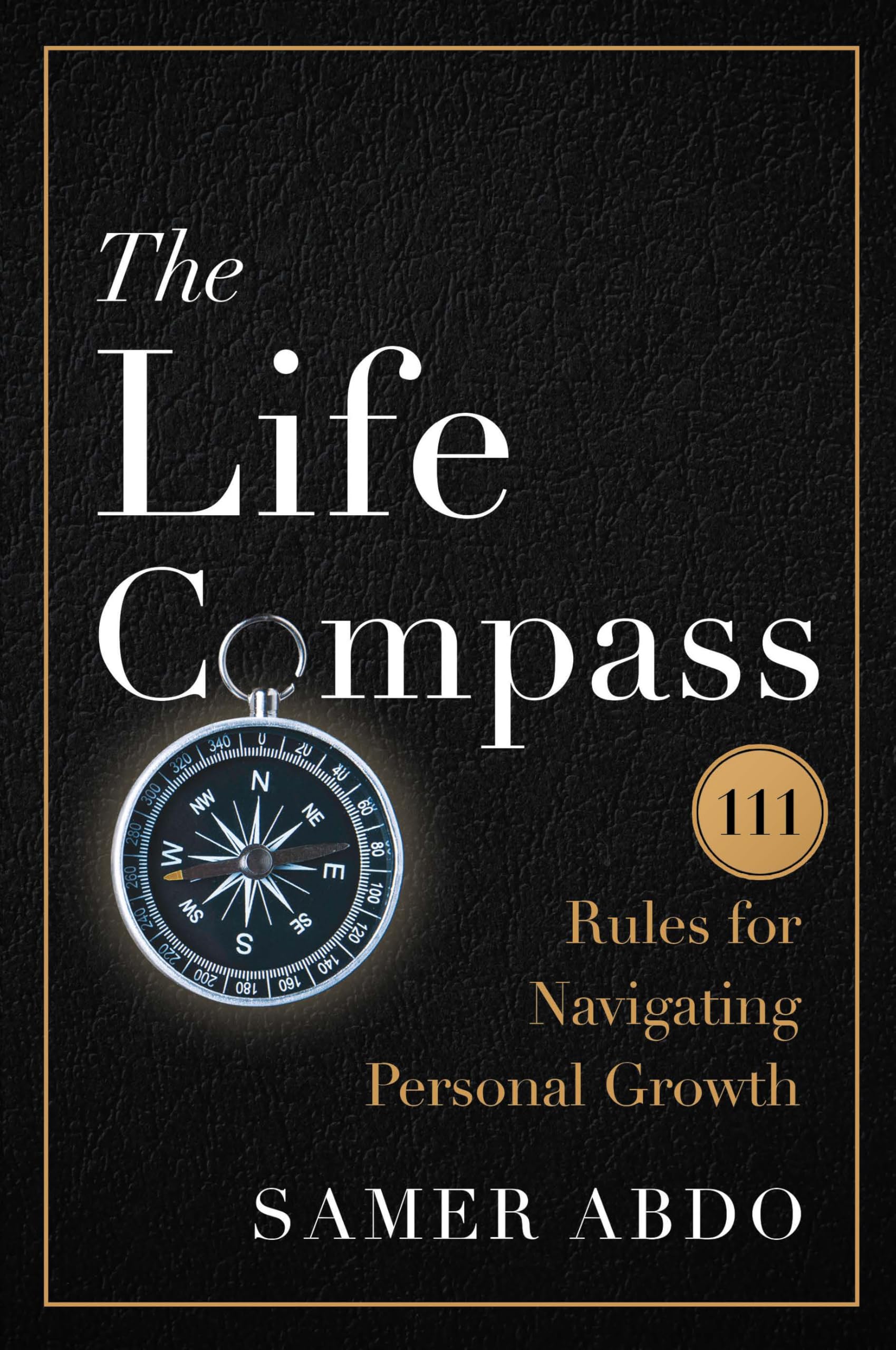 The Life Compass: 111 Rules for Navigating Personal Growth