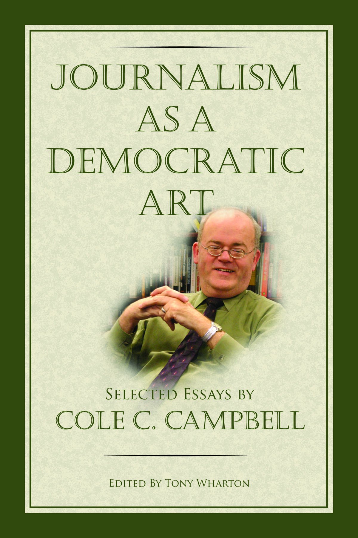 Buy Journalism As a Democratic Art: Selected Essays by Cole C. Campbell — BookShops.in