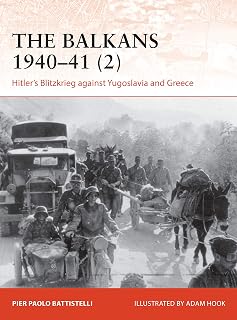 The Balkans 1940–41 (2): Hitler's Blitzkrieg against Yugoslavia and Greece (Campaign Book 365)