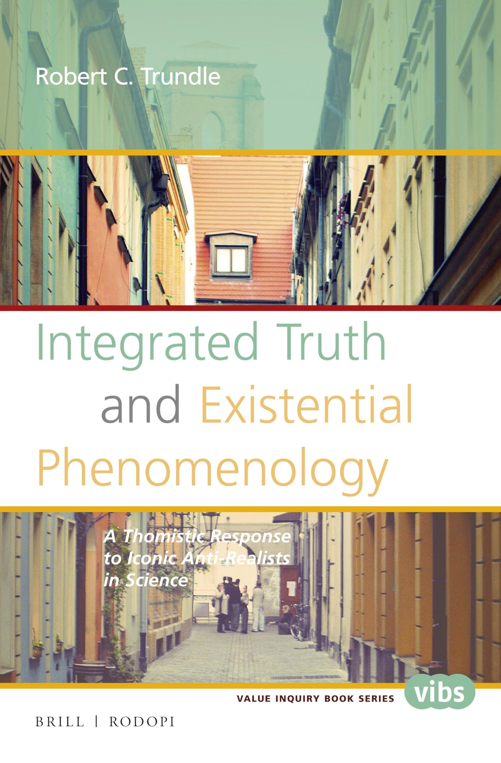 Integrated Truth and Existential Phenomenology: A Thomistic Response to Iconic Anti-Realists in Science: 283 (Philosophy and Religion, 283)