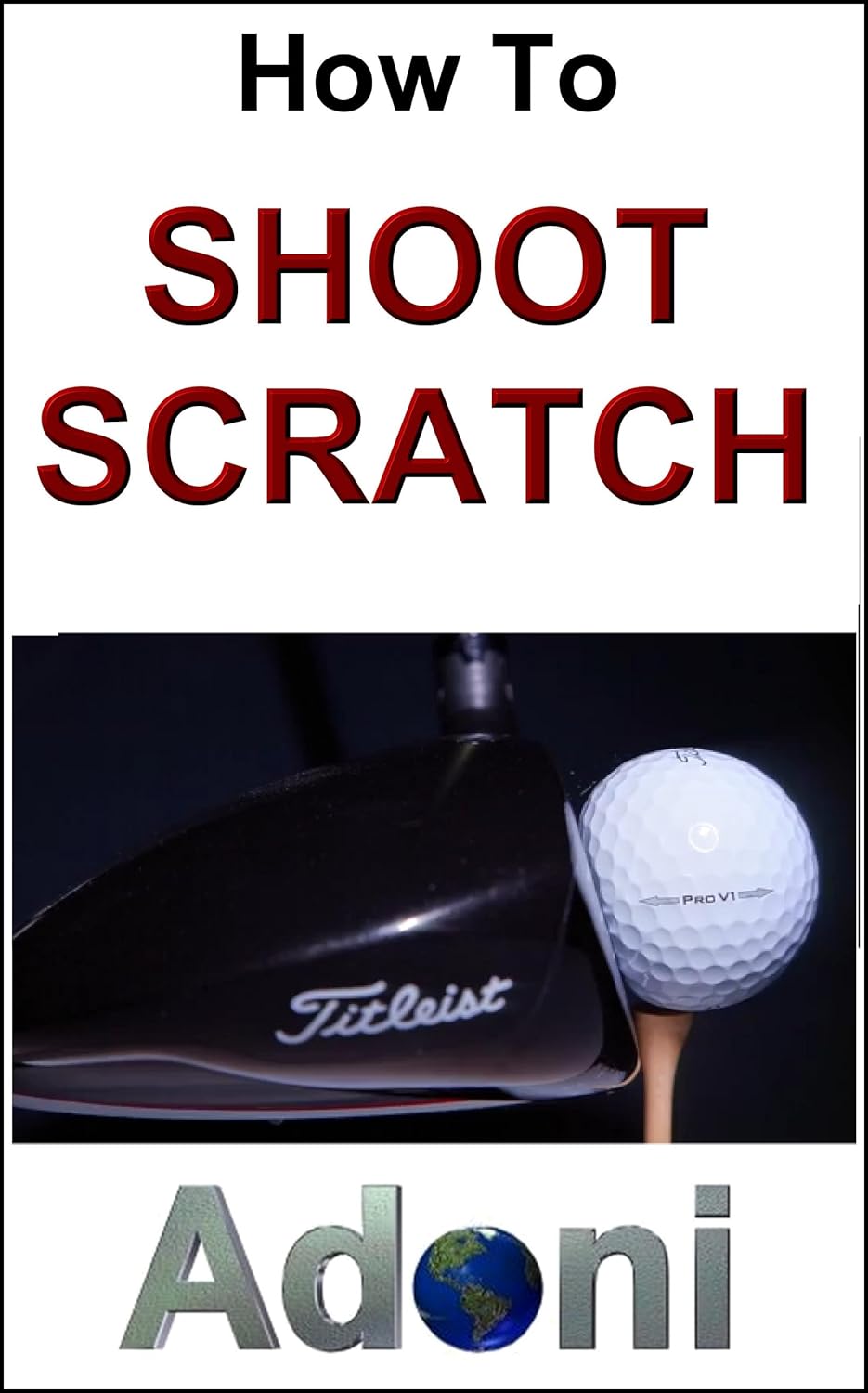 SCRATCH GOLF How to Shoot Scratch Golfing The Secret to