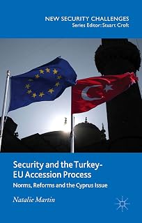 Security and the Turkey-EU Accession Process: Norms, Reforms and the Cyprus Issue (New Security Challenges)