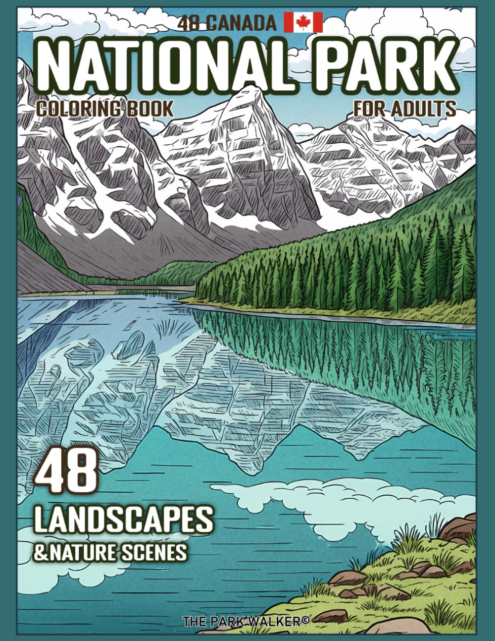48 Canada National Parks Coloring Book for Adults: Relaxing Landscapes and Nature Scenes from Canada’s Most Iconic Parks with Information and Map Location for Mindful Stress Relief