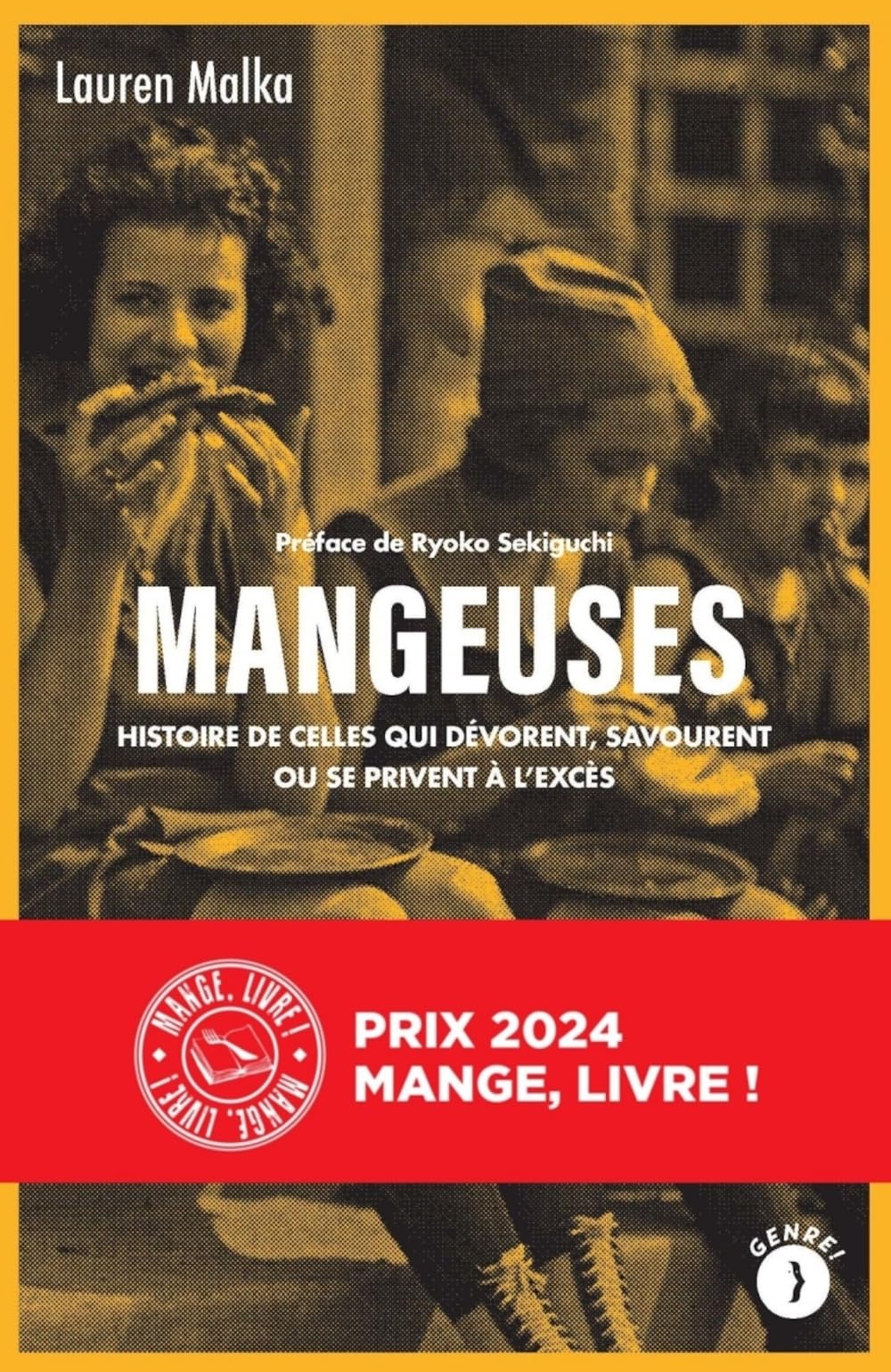 Mangeuses - Histoire de celles qui dévorent, savourent ou se: Histoire de celles qui dévorent, savourent ou se privent à l'excès