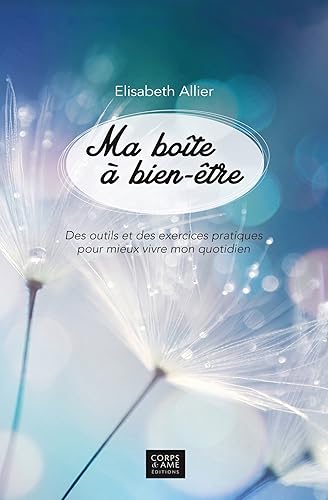 Ma boîte à bien-être: Des Outils Et Des Exercices Pratiques Pour Mieux Vivre Mon Quotidien