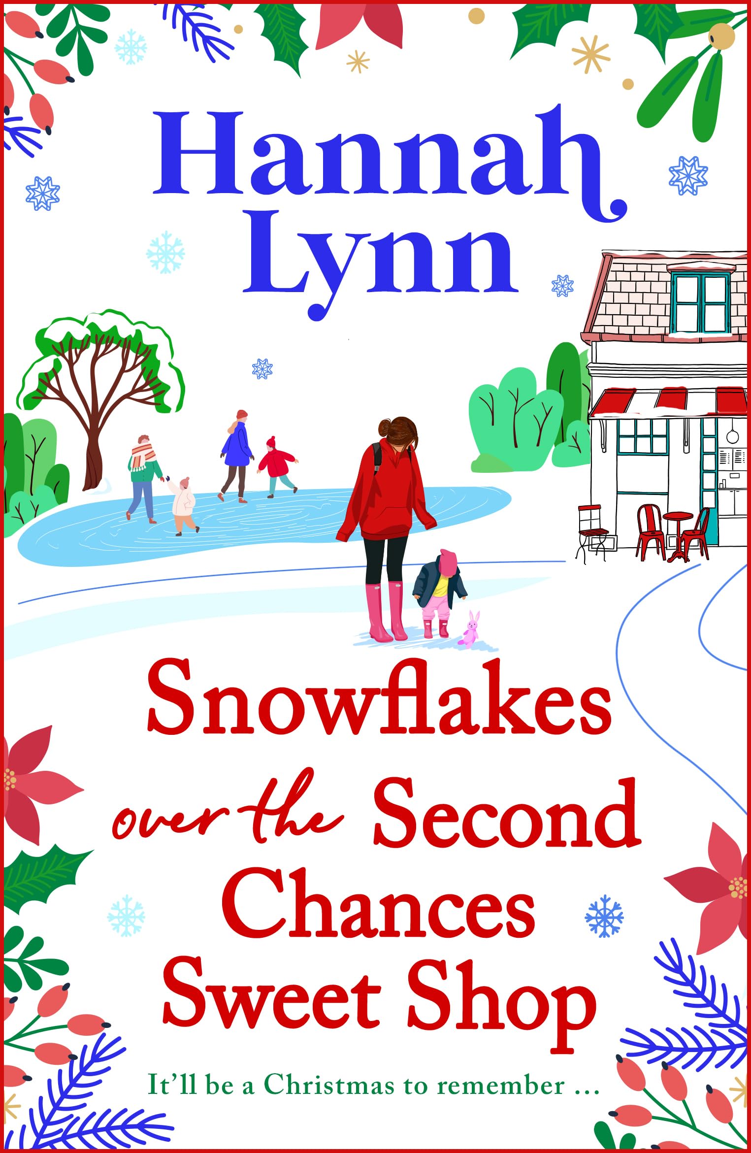 Snowflakes Over the Second Chances Sweet Shop: A heart-wrenching and uplifting story about friends, family and true love lasting forever from Hannah Lynn (The Holly Berry Sweet Shop Series, 7)
