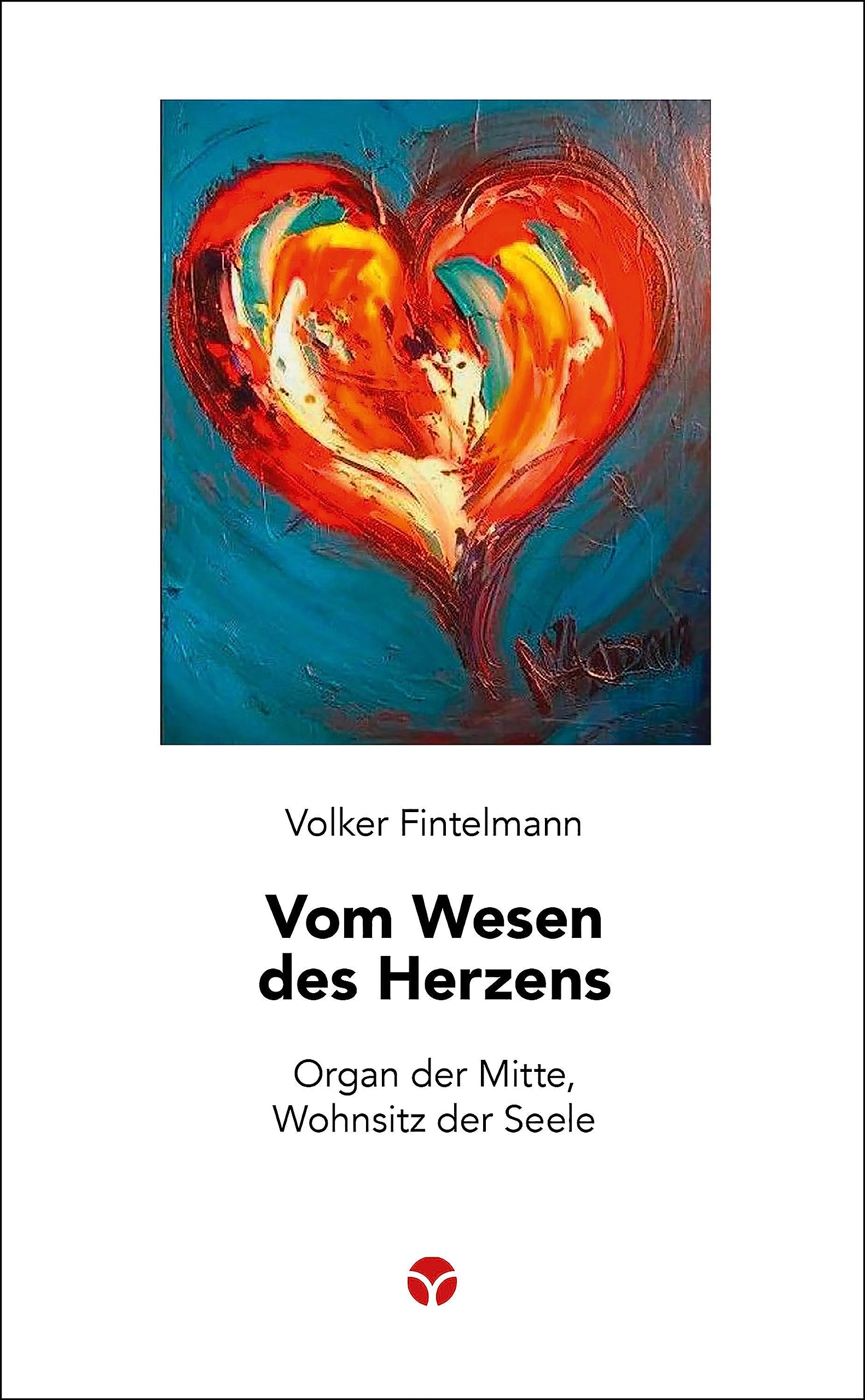 Vom Wesen des Herzens: Organ der Mitte, Wohnsitz der Seele
