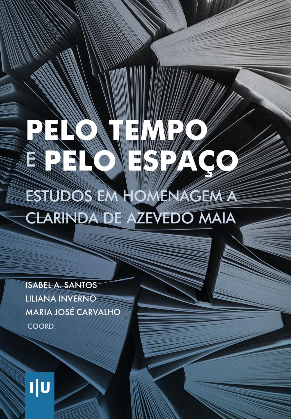 Pelo tempo e pelo espaço: Estudos em homenagem a Clarinda de Azevedo Maia (Investigação)