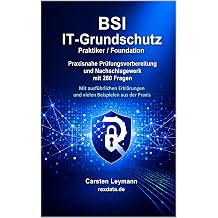 BSI IT-Grundschutz   Praktiker / Foundation Praxisnahe Pr fungsvorbereitung und Nachschlagewerk mit 280 Pr fungsfragen, ausf hrlichen Erkl rungen und vielen Praxisbeispielen German Edition