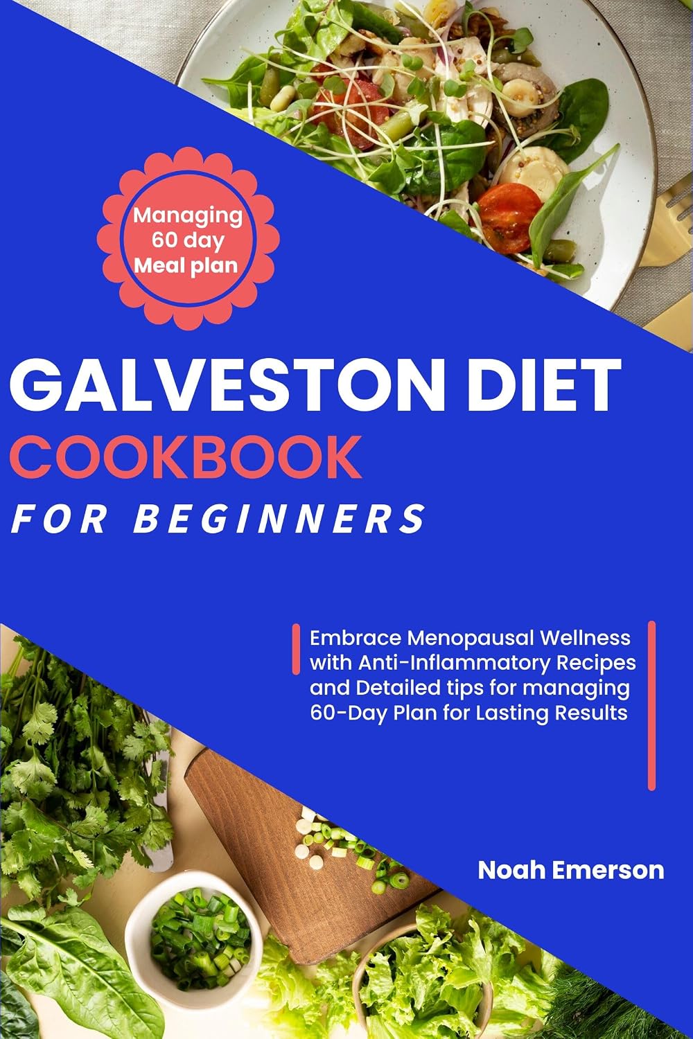 Galveston Diet Cookbook For Beginners: Embrace Menopausal Wellness with Anti-Inflammatory Recipes and Detailed tips for managing 60-Day Plan for Lasting Results