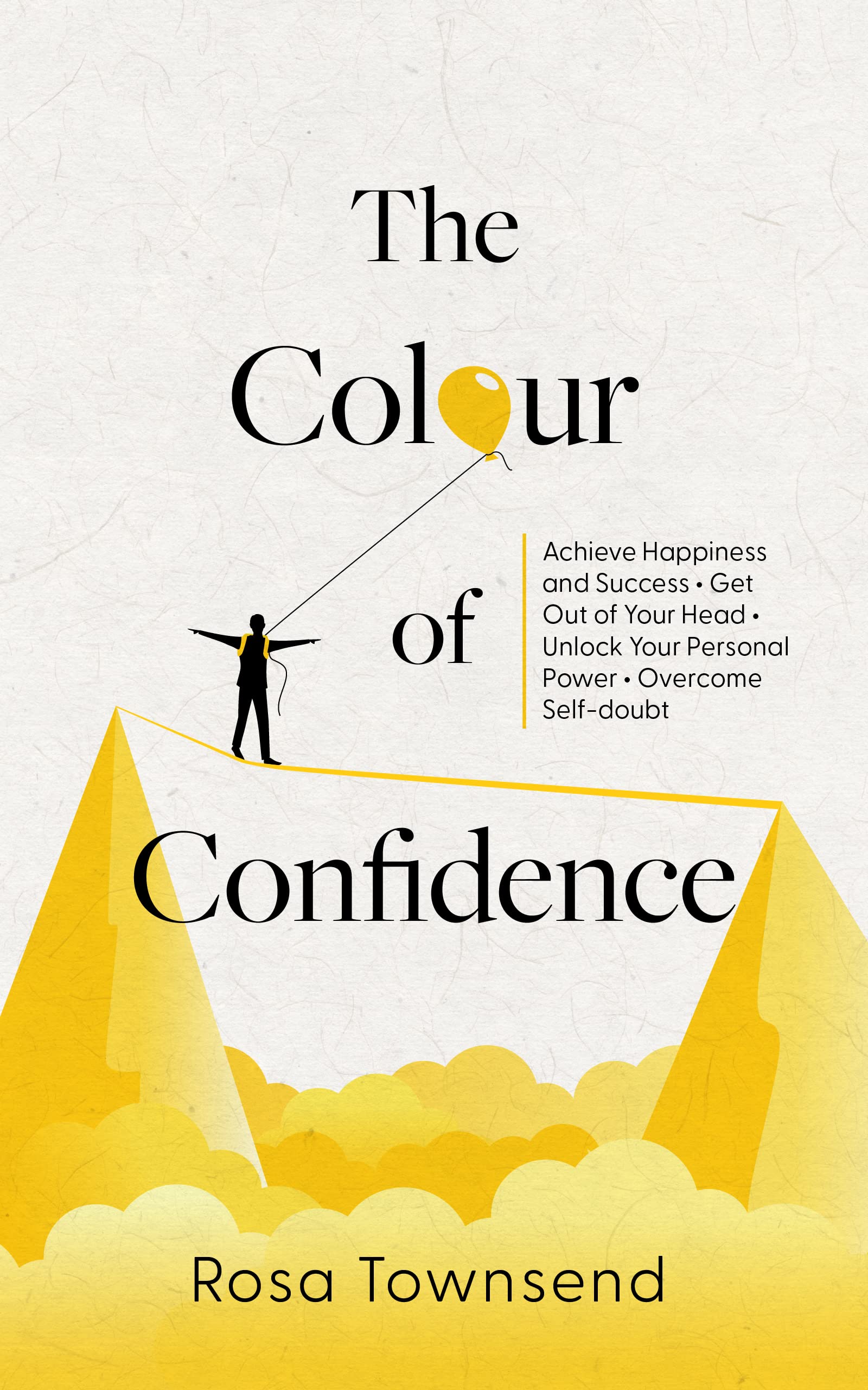 The Colour of Confidence: Achieve Happiness and Success, Get Out of Your Head, Unlock Your Personal Power, Overcome Self-doubt.