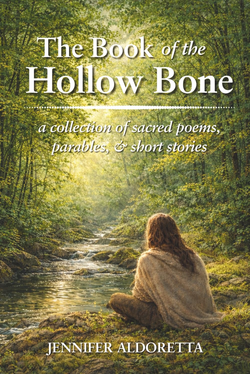 The Book of the Hollow Bone: a collection of sacred poems, parables, & short stories