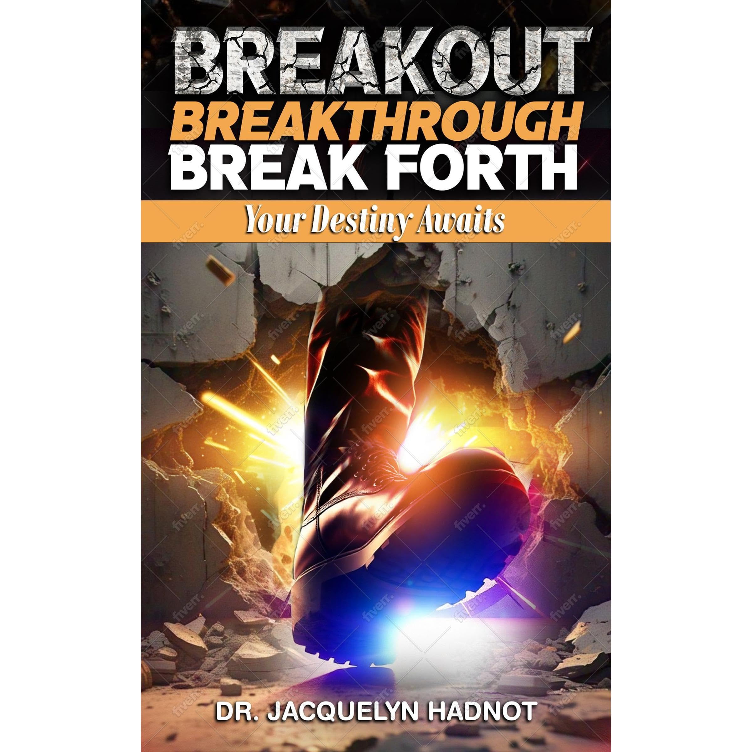 Breakout, Breakthrough, Break Forth: Your Destiny Awaits