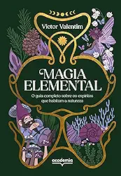 Magia elemental: O guia completo sobre os espíritos que habitam a natureza