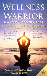 Wellness Warrior Masterclass Secrets: 9 Natural Cures and Holistic Healing Secrets, No One Ever Told You