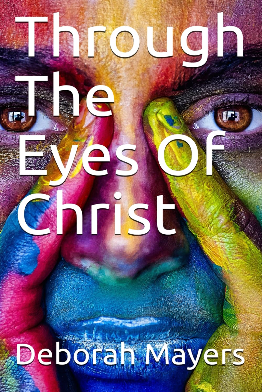 Through The Eyes Of Christ: My Journey From Sexual Abuse Victim To Victory In Jesus Christ