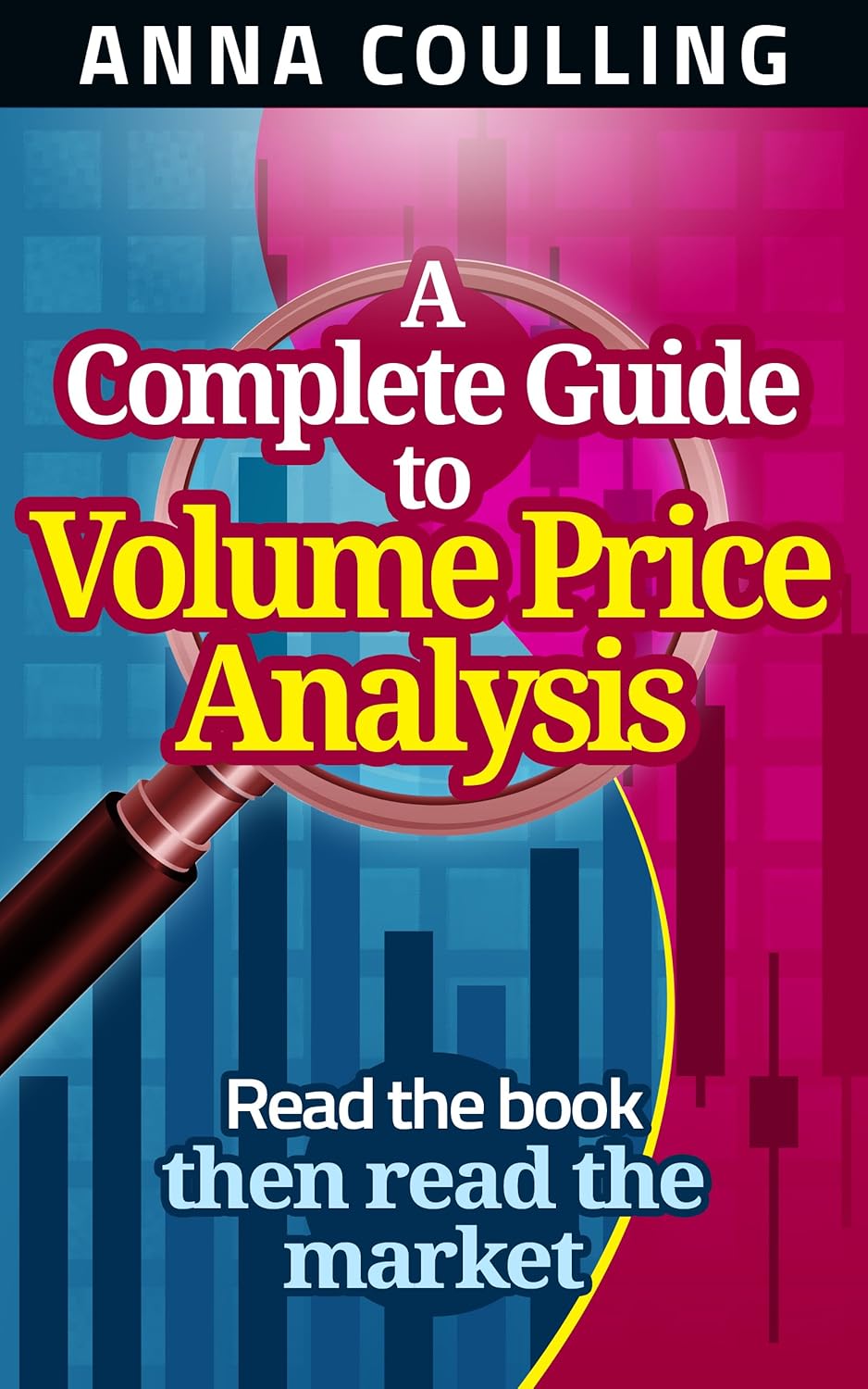 A Complete Guide To Volume Price Analysis: Read the book then read the market A Complete Guide To Volume Price Analysis: Read the book then read the market