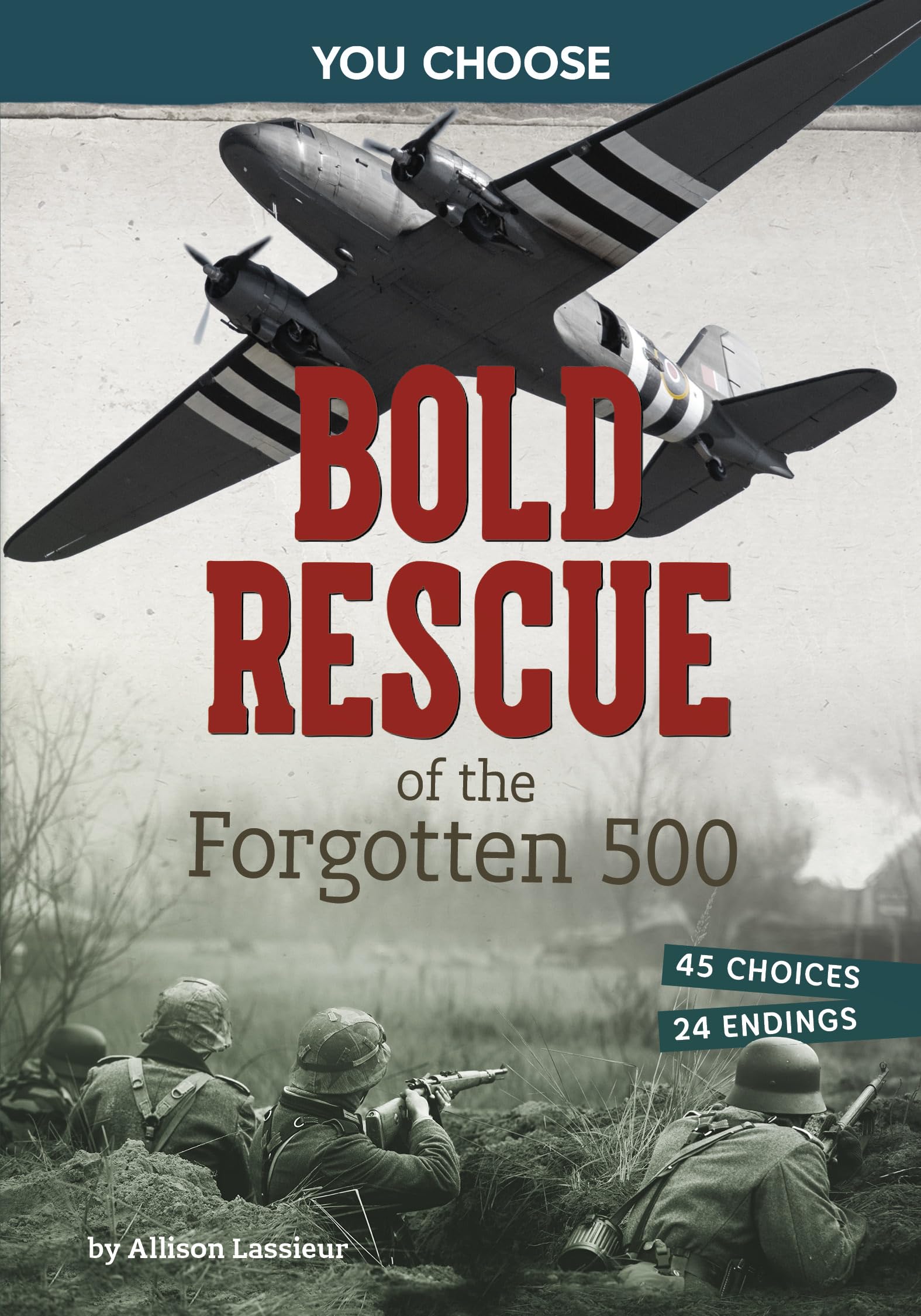 Bold Rescue of the Forgotten 500: Interactive World War II Missions (You Choose: World War II Rescues and Escapes)