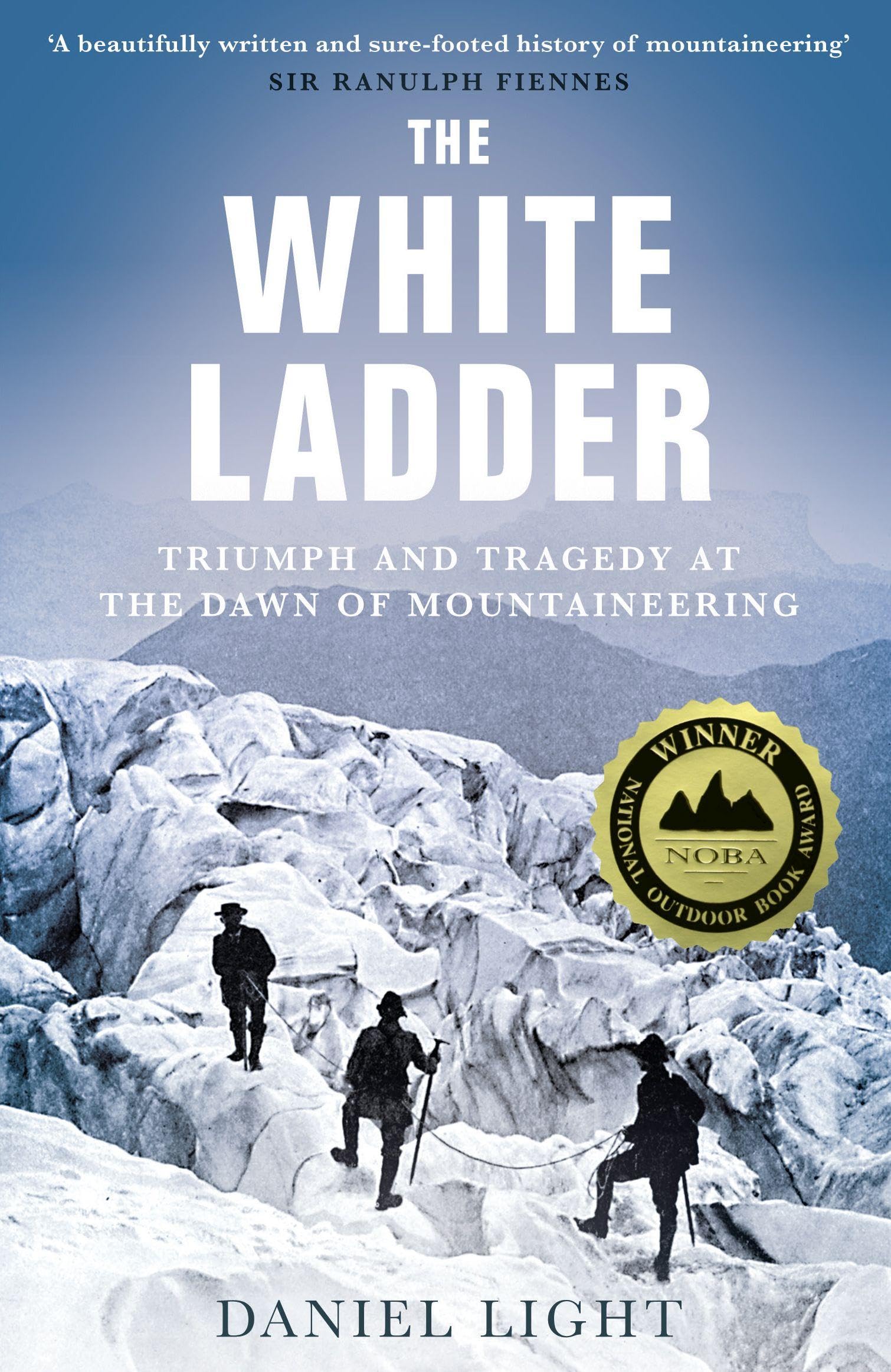 The White Ladder: Triumph and Tragedy at the Dawn of Mountaineering