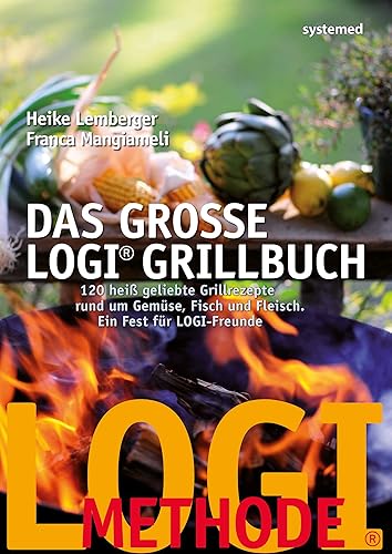 Das große LOGI-Grillbuch: 120 heiß geliebte Grillrezepte rund um Gemüse, Fisch und Fleisch
