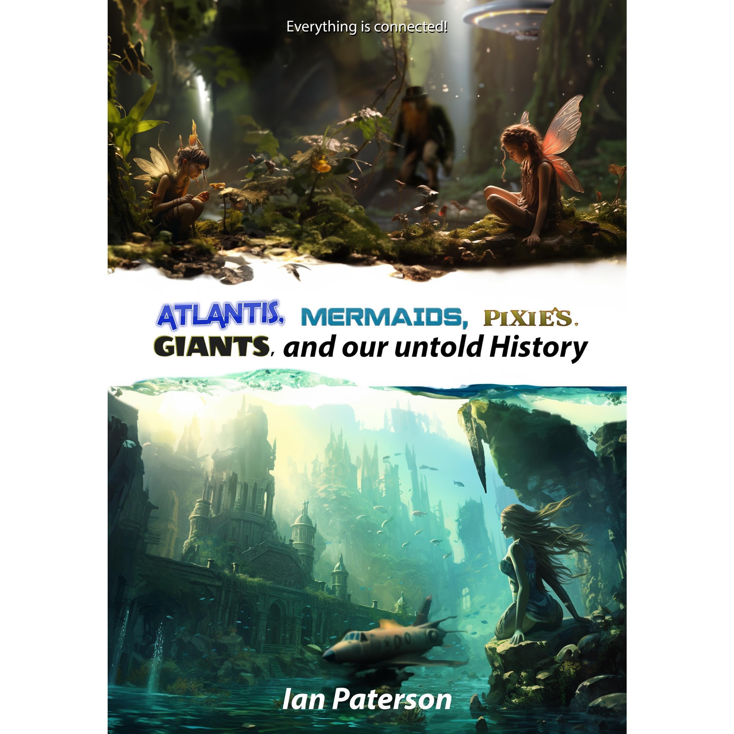 Atlantis, Mermaids, Pixies, Giants, and our untold History