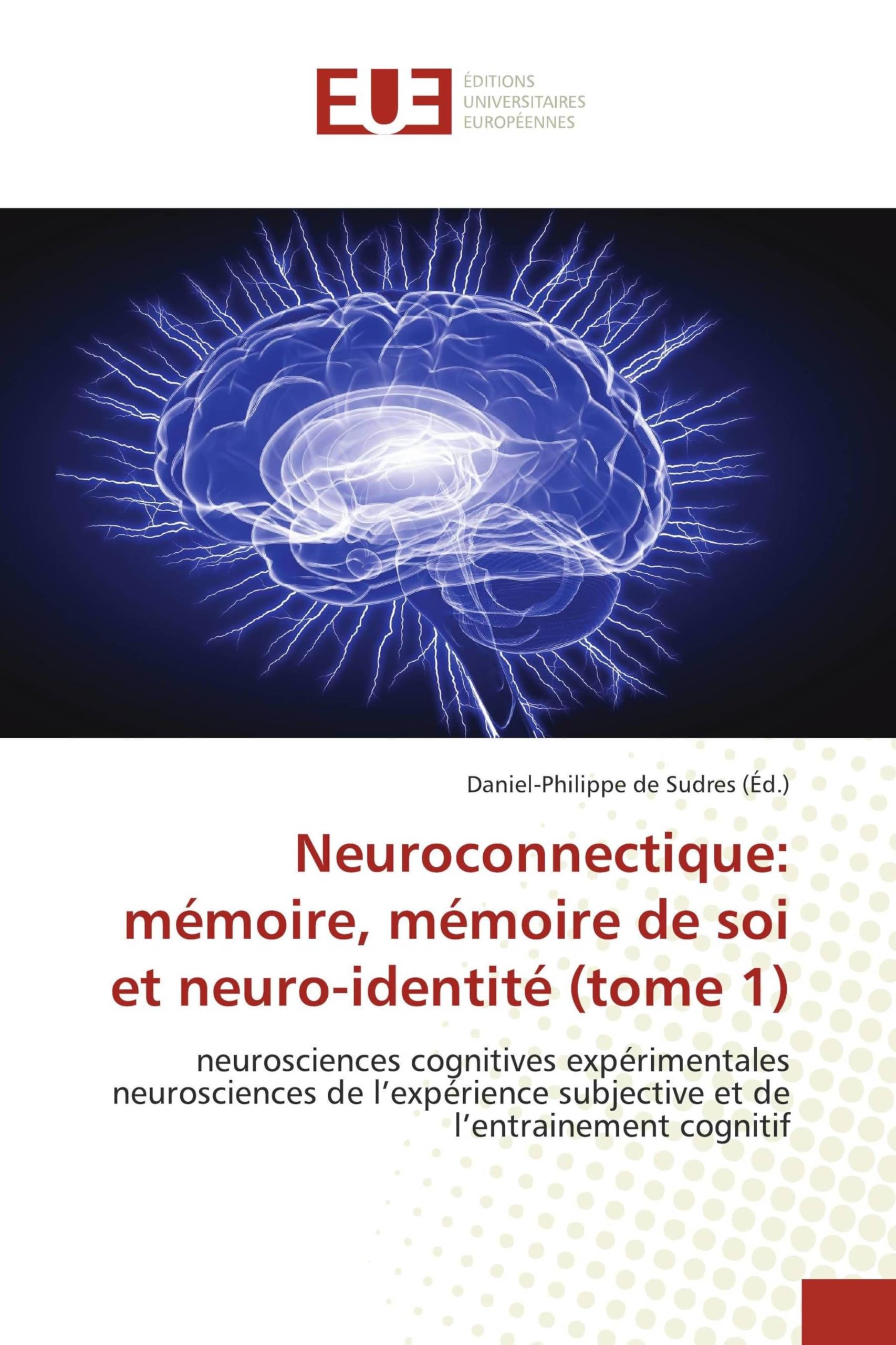 Neuroconnectique: mémoire, mémoire de soi et neuro-identité (tome 1): neurosciences cognitives expérimentales neurosciences de l'expérience subjective et de l'entrainement cognitif