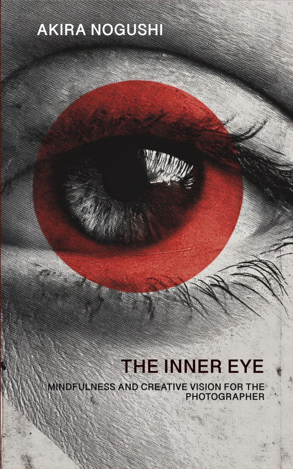 THE INNER EYE: MINDFULNESS AND CREATIVE VISION FOR THE PHOTOGRAPHER