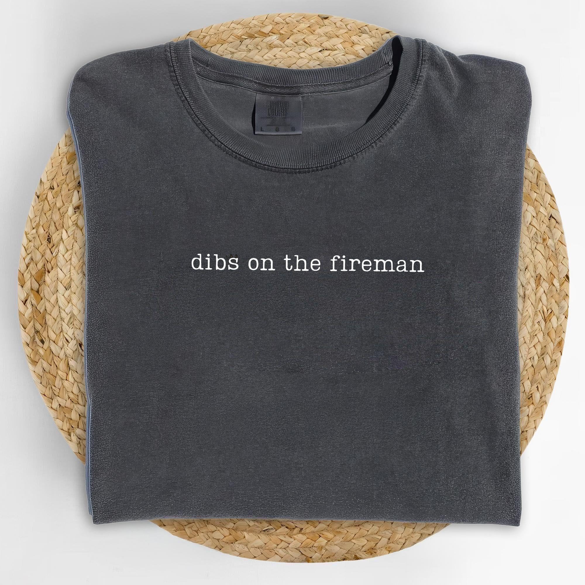 Dibs On The Fireman Shirt – Comfor …