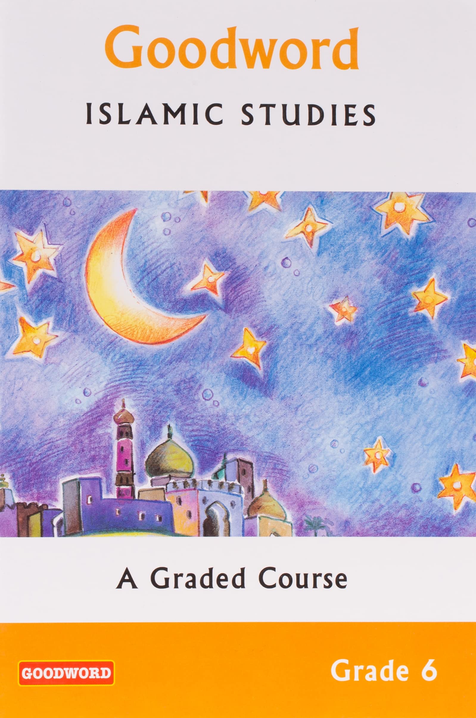 Goodword Books Islamic Studies: Grade 6